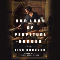 Our Lady of Perpetual Hunger: A Memoir Audiobook, by Lisa Donovan