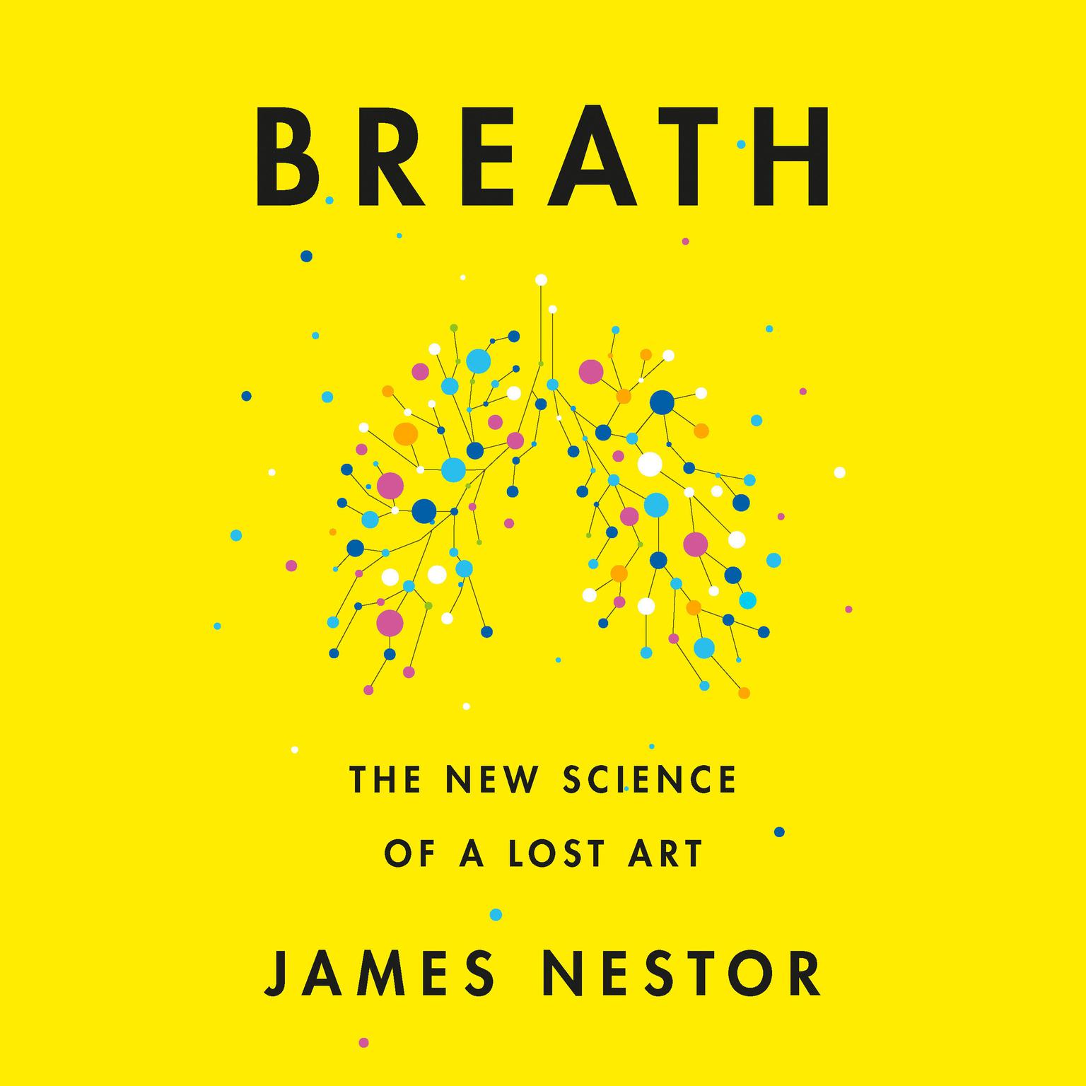 Breath: The New Science of a Lost Art Audiobook, by James Nestor