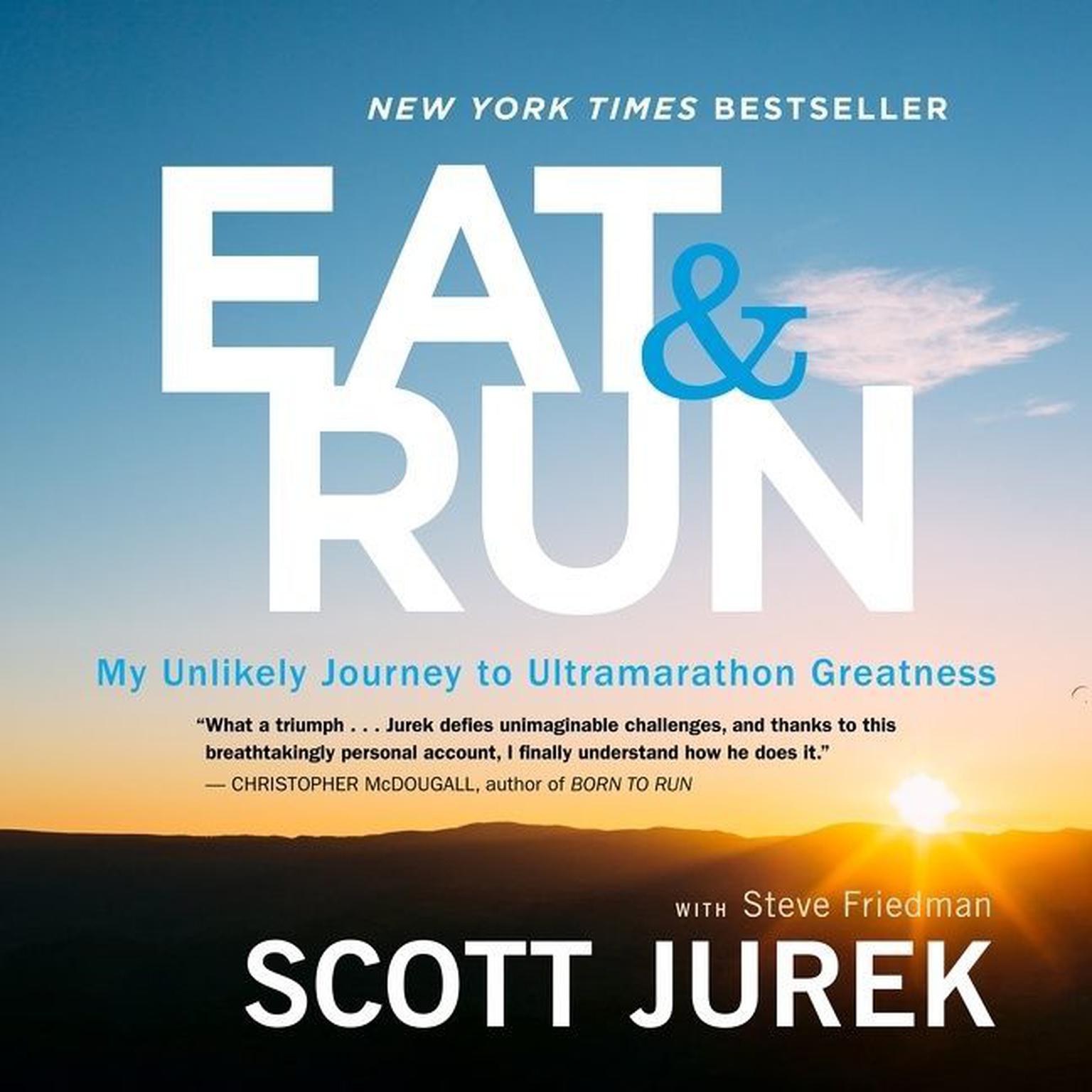 Eat And Run: My Unlikely Journey to Ultramarathon Greatness Audiobook, by Scott Jurek