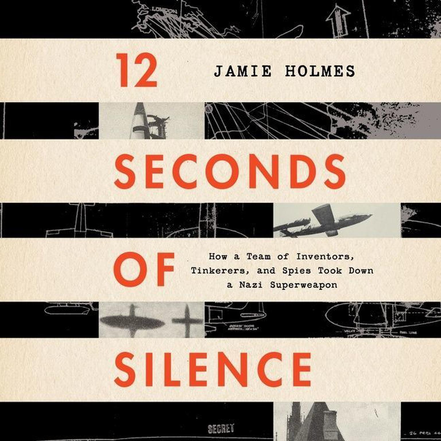 12 Seconds Of Silence: How a Team of Inventors, Tinkerers, and Spies Took Down a Nazi Superweapon Audiobook, by Jamie Holmes