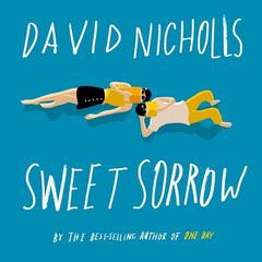 Sweet Sorrow: The long-awaited new novel from the best-selling author of ONE DAY Audiobook, by David Nicholls