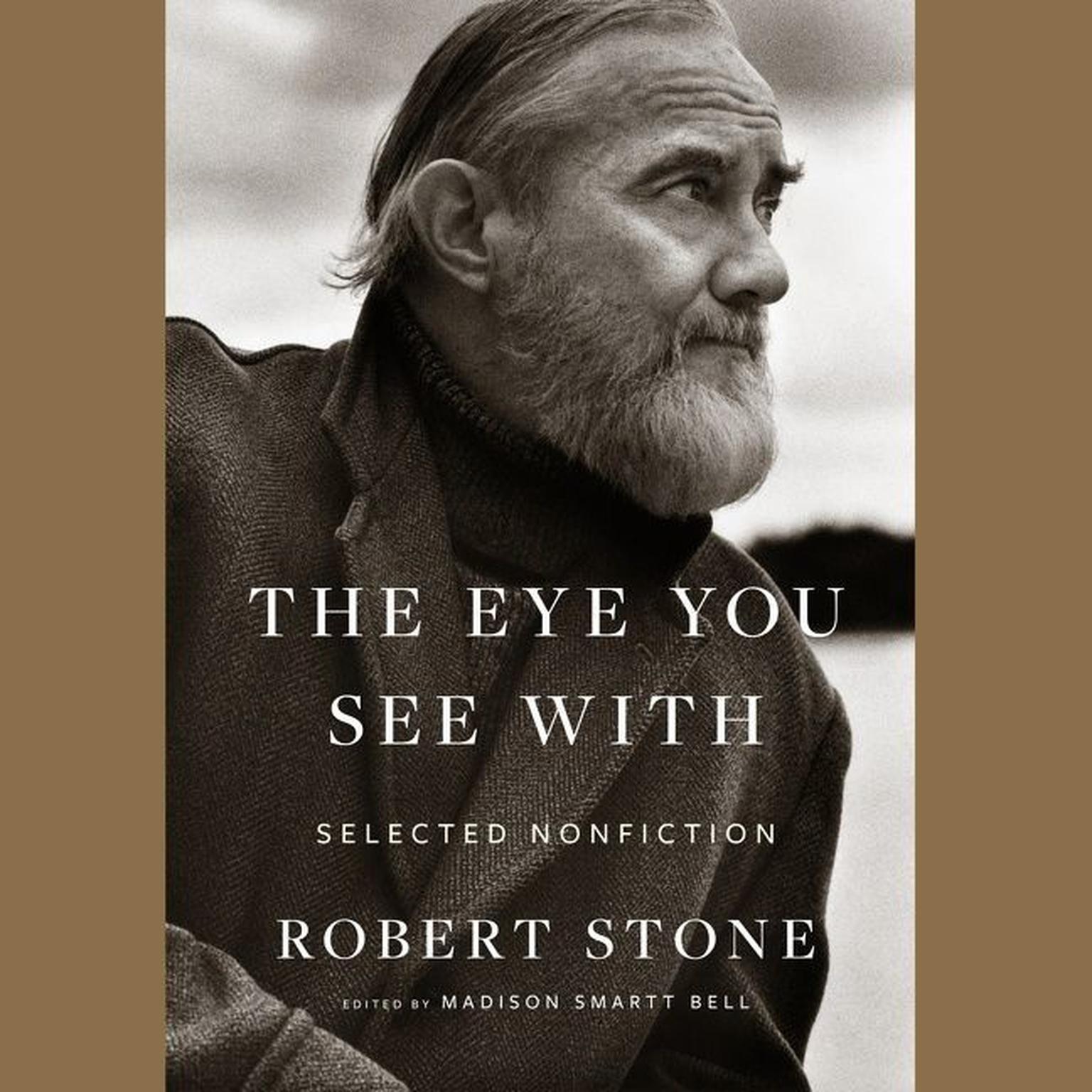 The Eye You See With: Selected Nonfiction Audiobook, by Madison Smartt Bell