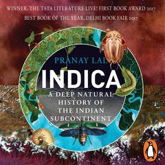 Indica: A Deep Natural History of the Indian Subcontinent: A Deep Natural History of the Indian Subcontinent Audiobook, by Pranay Lal
