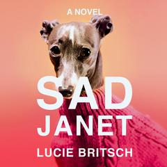 Sad Janet: A Novel Audiobook, by Lucie Britsch