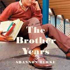 The Brother Years: A Novel Audiobook, by Shannon Burke