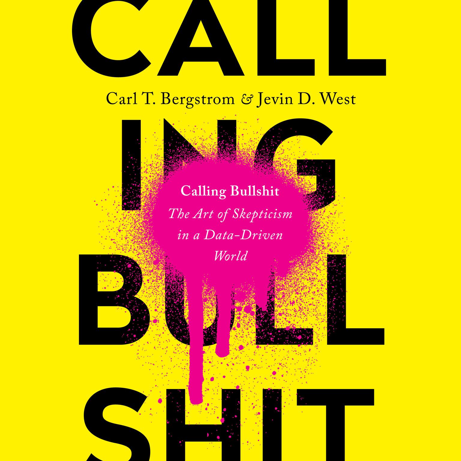 Calling Bullshit: The Art of Skepticism in a Data-Driven World Audiobook, by Carl T. Bergstrom