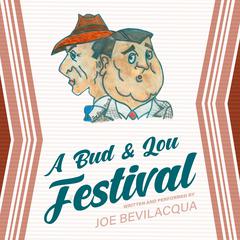 A Bud & Lou Festival Audiobook, by Joe Bevilacqua