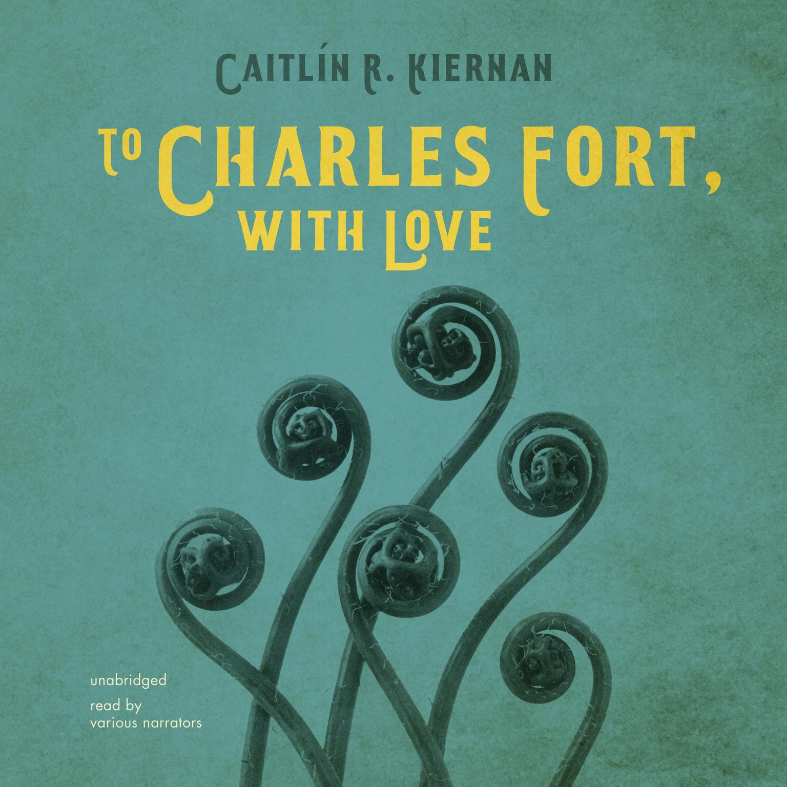 To Charles Fort, with Love Audiobook, by Caitlín R. Kiernan