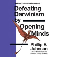 Defeating Darwinism by Opening Minds Audiobook, by Phillip E. Johnson