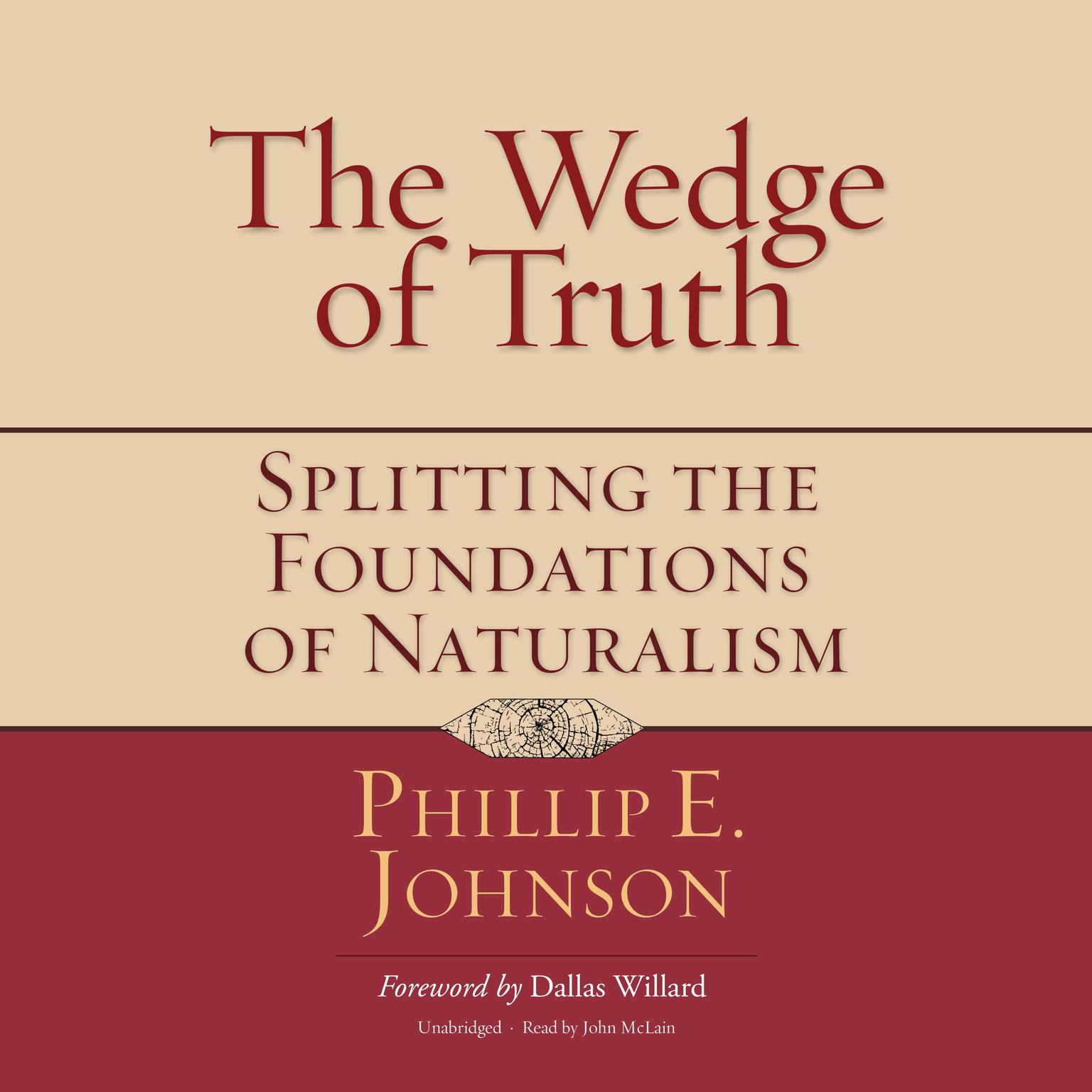 The Wedge of Truth: Splitting the Foundations of Naturalism Audiobook, by Phillip E. Johnson