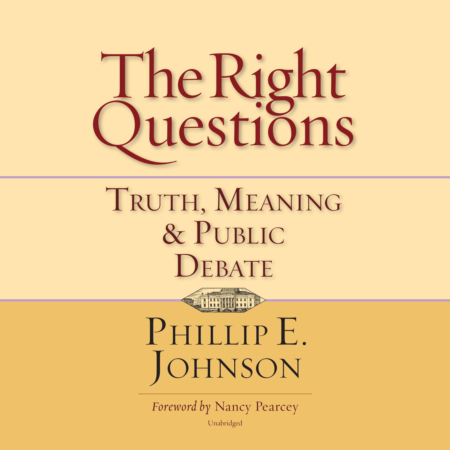 The Right Questions: Truth, Meaning & Public Debate Audiobook, by Phillip E. Johnson