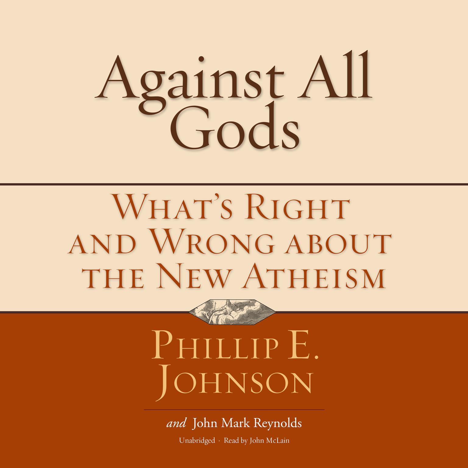 Against All Gods: What’s Right and Wrong about the New Atheism Audiobook, by Phillip E. Johnson