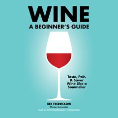 Wine: A Beginner’s Guide Audiobook, by Kenneth Fredrickson