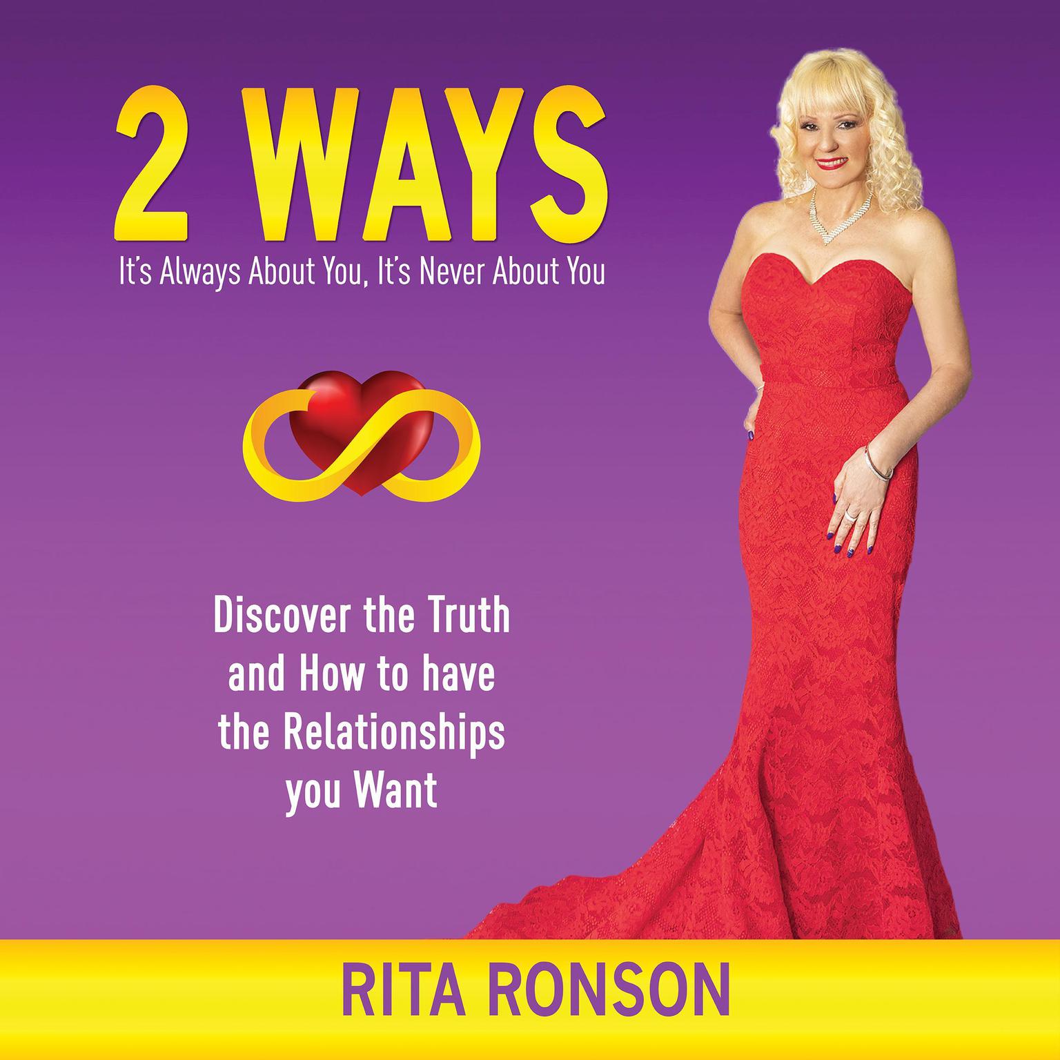 2 Ways: It’s Always About You, It’s Never About You. Discover the Truth and How to have the Relationships you Want Audiobook, by Rita Ronson