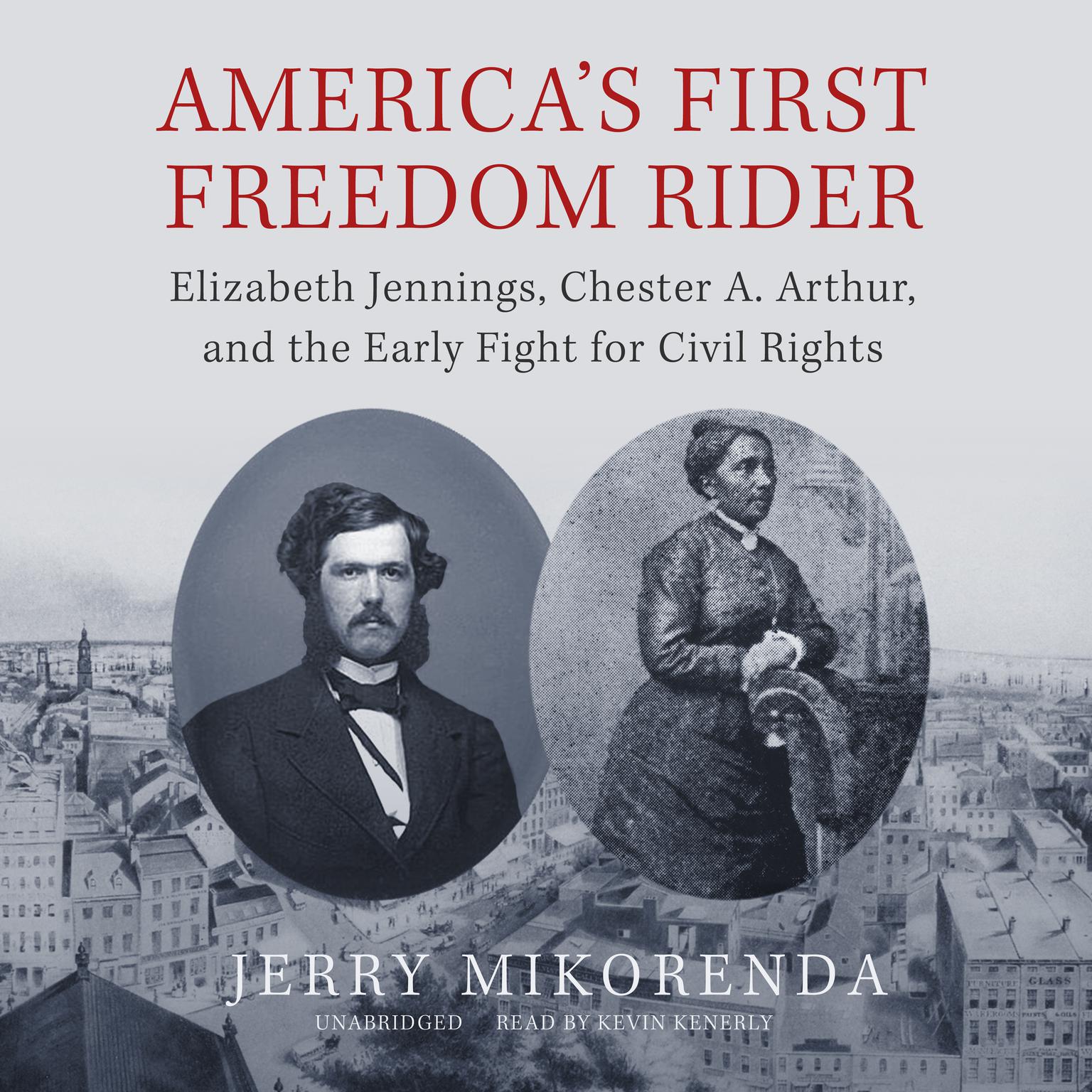 America’s First Freedom Rider: Elizabeth Jennings, Chester A. Arthur, and the Early Fight for Civil Rights Audiobook, by Jerry Mikorenda