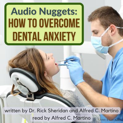 Audio Nuggets: How To Overcome Dental Anxiety Audiobook, by Alfred C. Martino