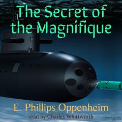 The Secret of the Magnifique Audiobook, by E. Phillips Oppenheim