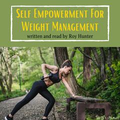 Self Empowerment for Weight Management Audiobook, by Roy Hunter
