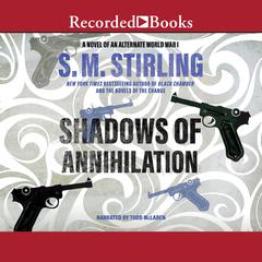 Shadows of Annihilation: A Novel of an Alternate World War I Audiobook, by S. M. Stirling