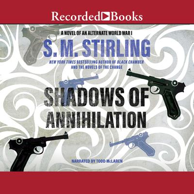 Shadows of Annihilation: A Novel of an Alternate World War I Audiobook, by S. M. Stirling
