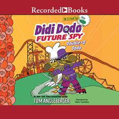 Didi Dodo, Future Spy: Double-O Dodo Audiobook, by Tom Angleberger