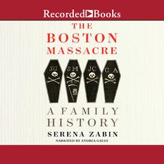 The Boston Massacre: A Family History Audiobook, by Serena Zabin