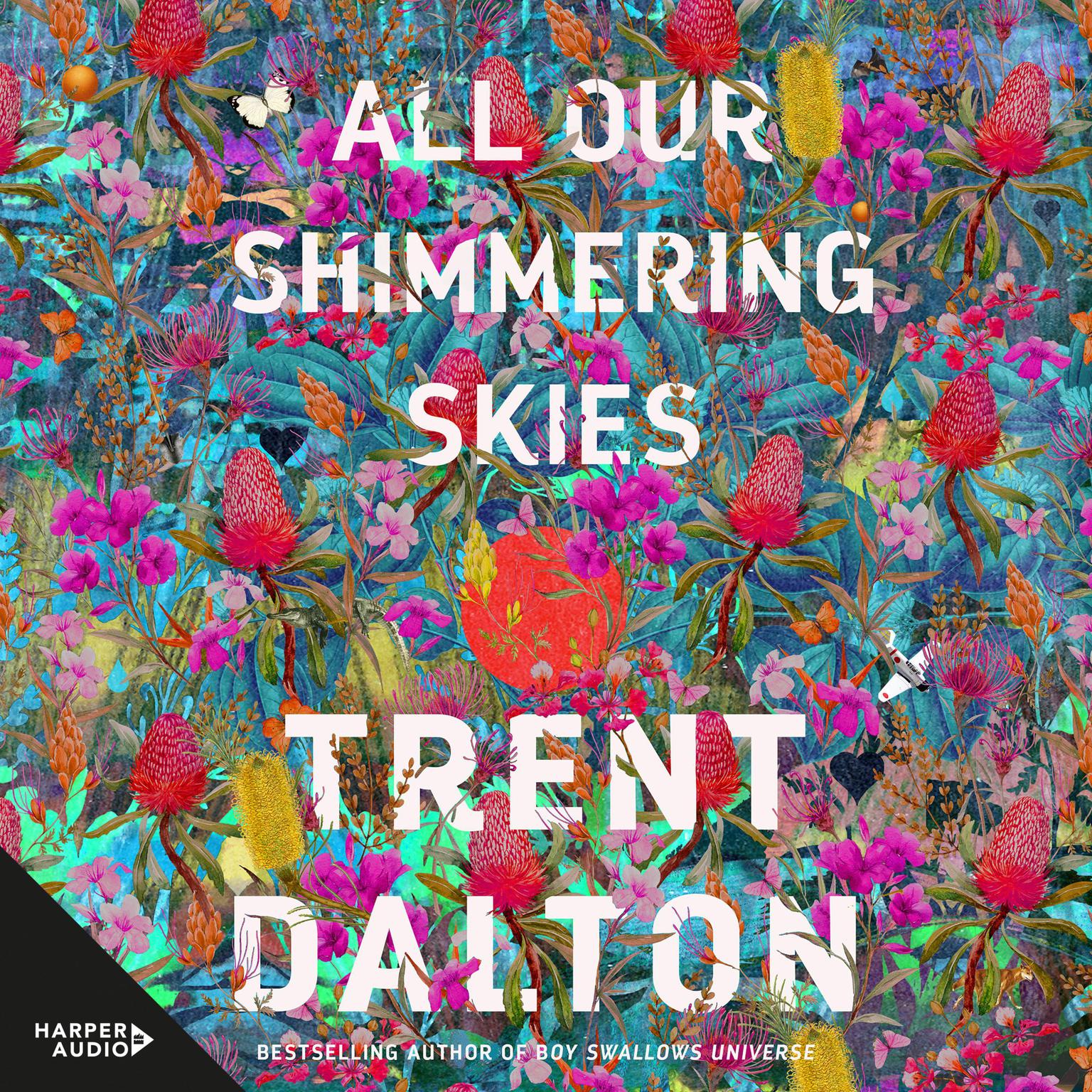 All Our Shimmering Skies: An extraordinary novel from the beloved bestselling award winning author of BOY SWALLOWS UNIVERSE and LOLA IN THE MIRROR Audiobook, by Trent Dalton