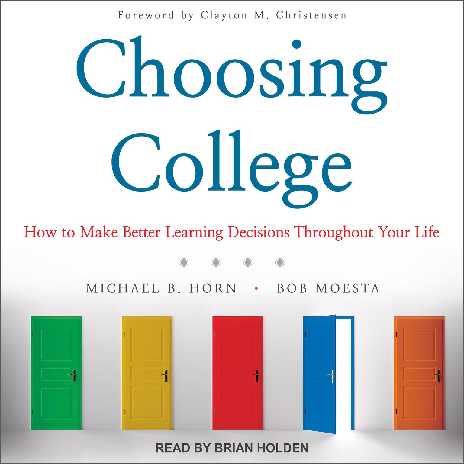 Choosing College: How to Make Better Learning Decisions Throughout Your Life Audiobook, by Michael B. Horn