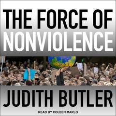 The Force of Nonviolence: An Ethico-Political Bind Audiobook, by Judith Butler