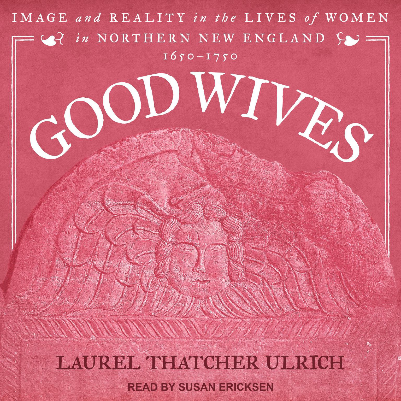 Good Wives: Image and Reality in the Lives of Women in Northern New England, 1650-1750 Audiobook, by Laurel Thatcher Ulrich