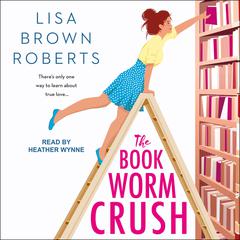 The Bookworm Crush Audiobook, by Lisa Brown Roberts