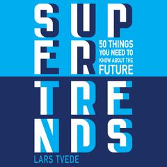 Supertrends: 50 Things You Need to Know About the Future Audiobook, by 