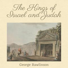 The Kings of Israel and Judah Audiobook, by George Rawlinson