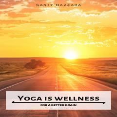 Yoga is Wellness for a Better Brain Audiobook, by Santy Nazzara
