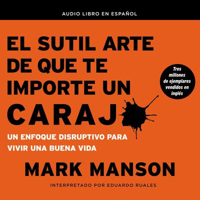 El sutil arte de que te importe un caraj*: Un enfoque disruptivo para vivir una buena vida Audiobook, by Mark Manson
