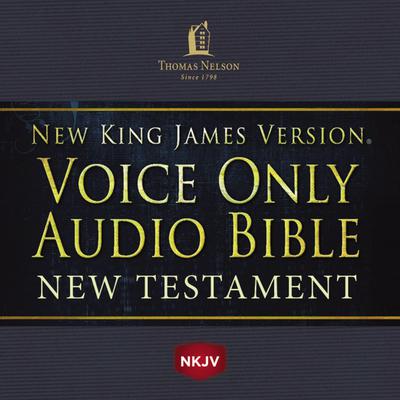 Voice Only Audio Bible - New King James Version, NKJV (Narrated by Bob Souer): New Testament: Holy Bible, New King James Version Audiobook, by 