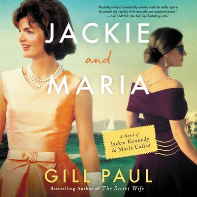 Jackie and Maria: A Novel of Jackie Kennedy & Maria Callas Audiobook, by Gill Paul