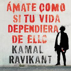 Love Yourself Like Your Life Depends on It (Spanish edition): Amate como si tu vida dependiera de eso Audiobook, by Kamal Ravikant