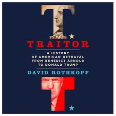 Traitor: A History of American Betrayal from Benedict Arnold to Donald Trump Audiobook, by David Rothkopf