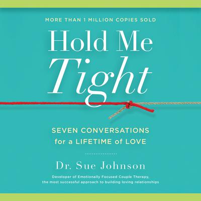 Hold Me Tight: Seven Conversations for a Lifetime of Love Audiobook, by Sue Johnson
