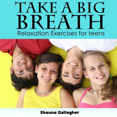 Take A Big Breath For Teens Audiobook, by Shauna Gallagher