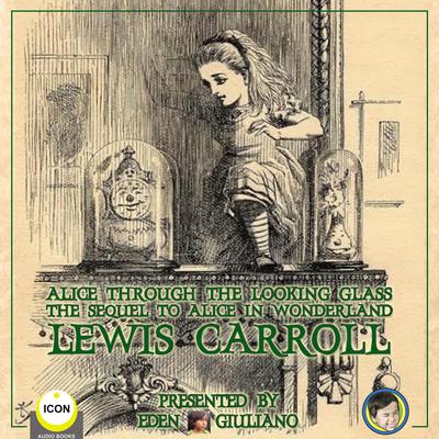 Alice Through The Looking Glass - The Sequel To Alice In Wonderland Audiobook, by Lewis Carroll