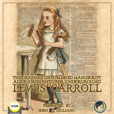 The Original Unpublished Manuscript Alice’s Adventures Underground Audiobook, by Lewis Carroll
