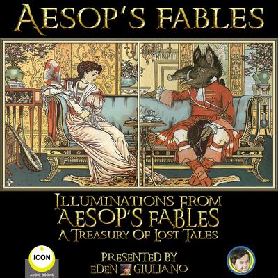 Aesop‘s Fables - Illuminations From Aesop‘s Fables A Treasury Of Lost Tales Audiobook, by Aesop
