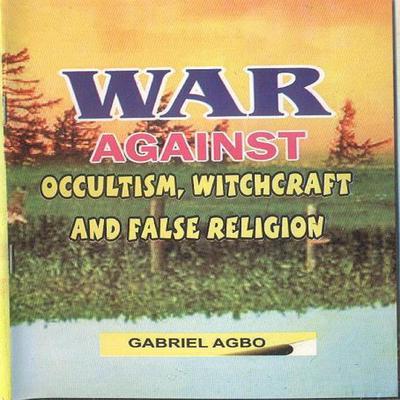 War against Occultism, Witchcraft and False Religion Audiobook, by Gabriel  Agbo