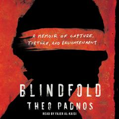 Blindfold: A Memoir of Capture, Torture, and Enlightenment Audiobook, by Theo Padnos