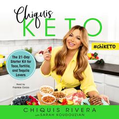 Chiquis Keto: The 21-Day Starter Kit for Taco, Tortilla, and Tequila Lovers Audiobook, by Chiquis Rivera