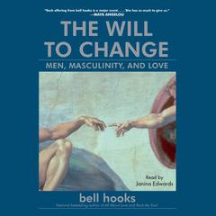 The Will to Change: Men, Masculinity, and Love Audiobook, by bell hooks