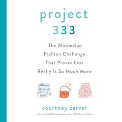 Project 333: The Minimalist Fashion Challenge That Proves Less Really is So Much More Audiobook, by Courtney Carver