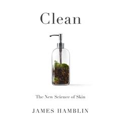 Clean: The New Science of Skin Audiobook, by James Hamblin